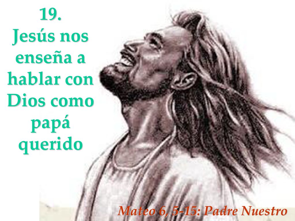 19. Jesús nos enseña a hablar con Dios como papá querido