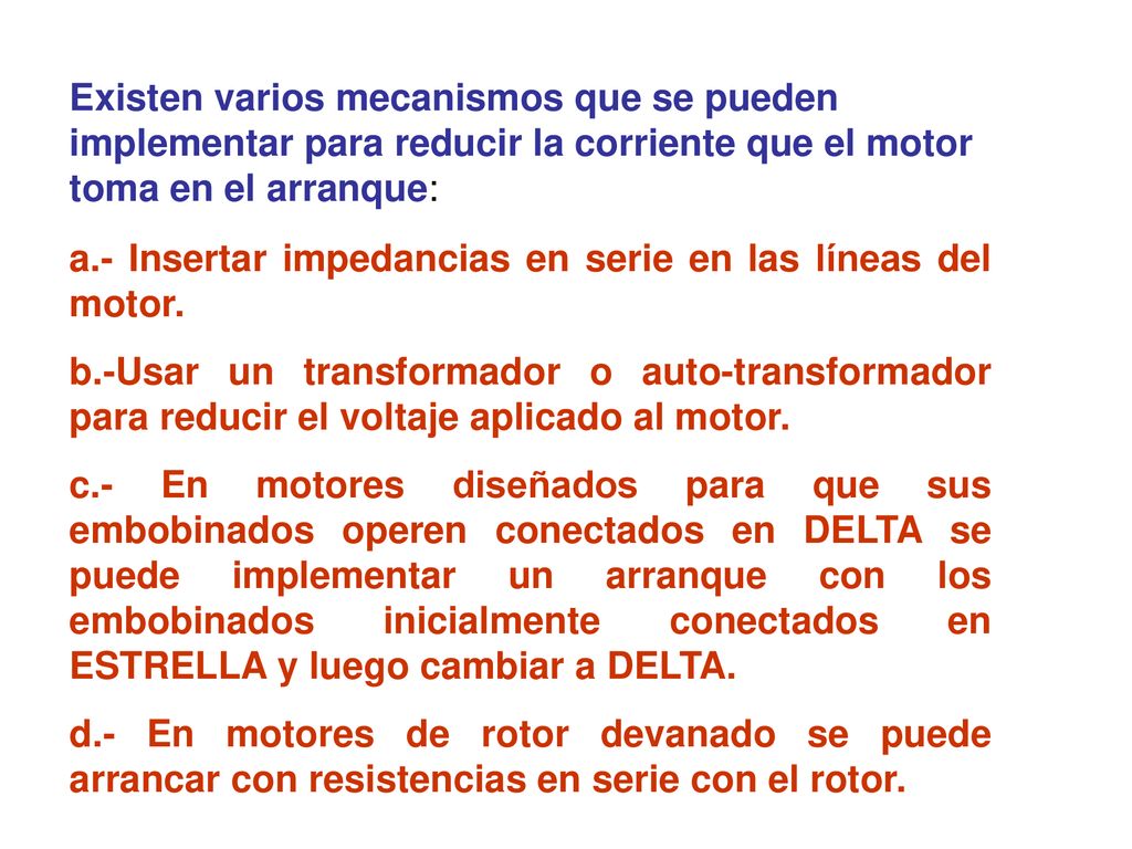 Existen varios mecanismos que se pueden implementar para reducir la corriente que el motor toma en el arranque: