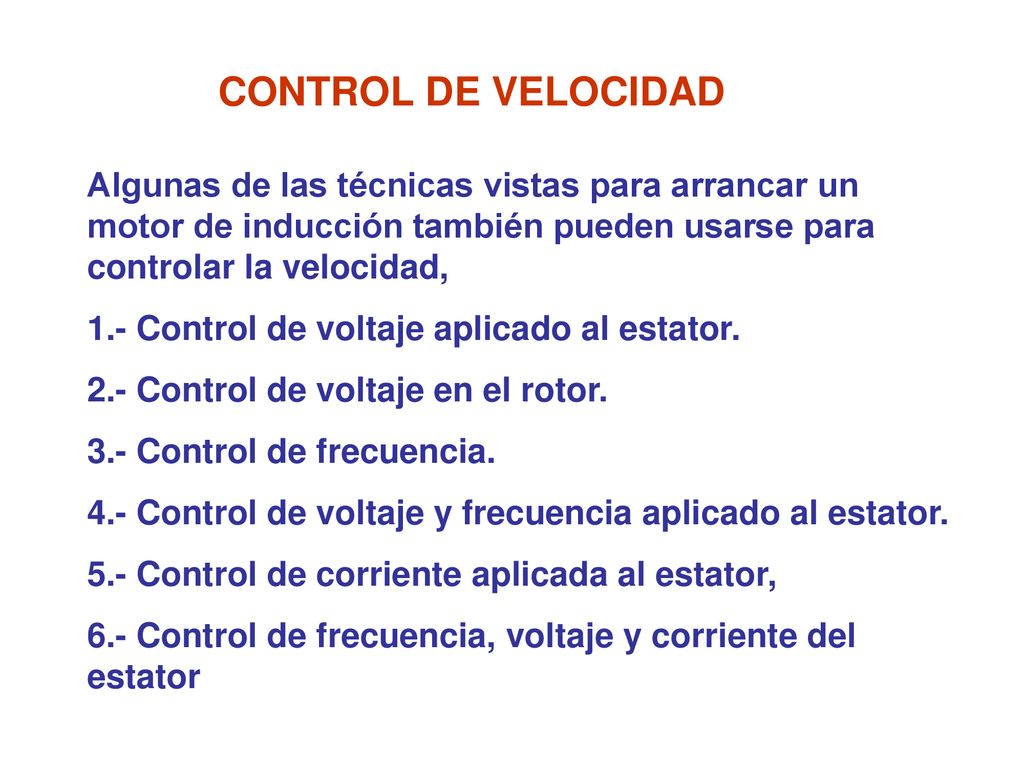 CONTROL DE VELOCIDAD Algunas de las técnicas vistas para arrancar un motor de inducción también pueden usarse para controlar la velocidad,