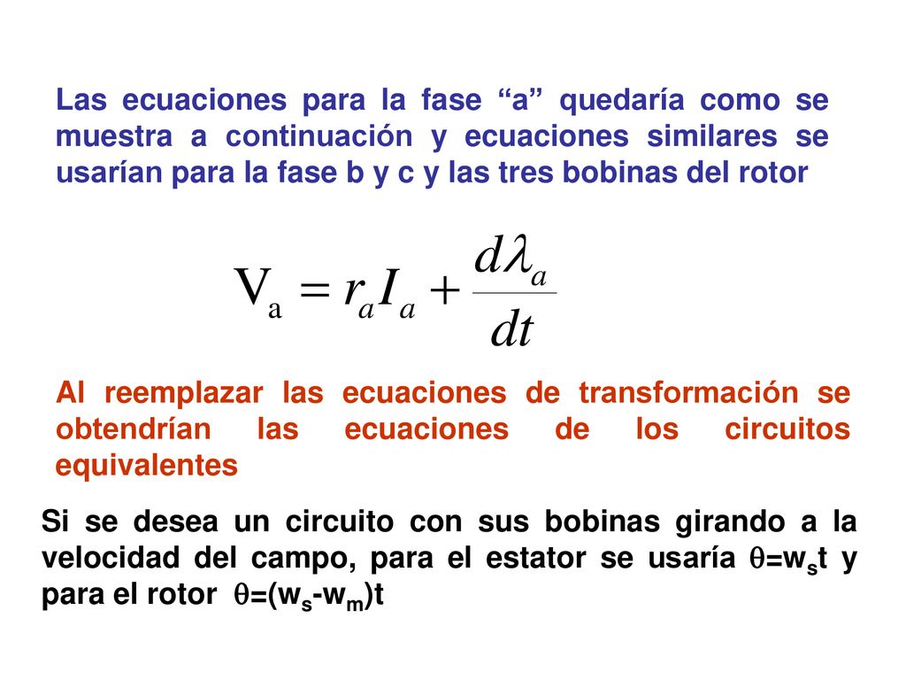 Las ecuaciones para la fase a quedaría como se muestra a continuación y ecuaciones similares se usarían para la fase b y c y las tres bobinas del rotor