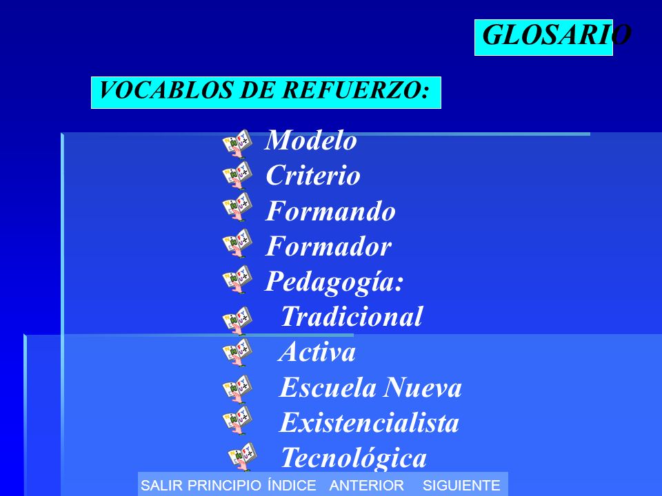 GLOSARIO Modelo Criterio Formando Formador Pedagogía: Tradicional