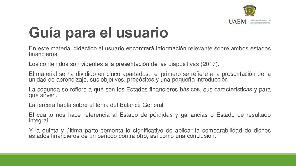 Guía para el usuario En este material didáctico el usuario encontrará información relevante sobre ambos estados financieros.
