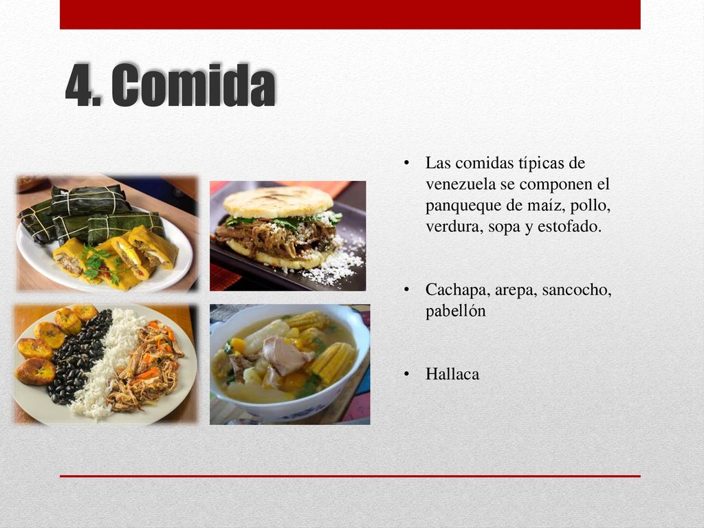 4. Comida Las comidas típicas de venezuela se componen el panqueque de maíz, pollo, verdura, sopa y estofado.