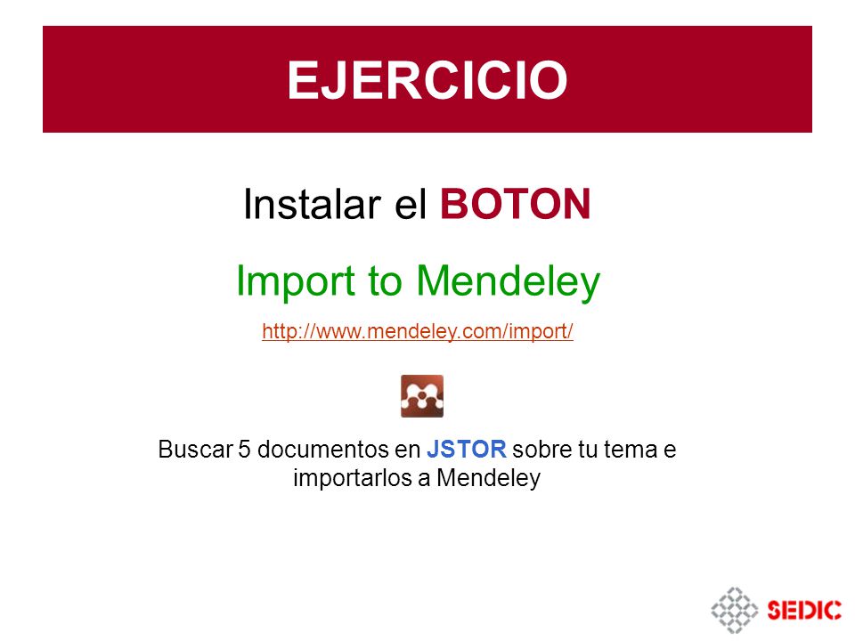 Buscar 5 documentos en JSTOR sobre tu tema e importarlos a Mendeley