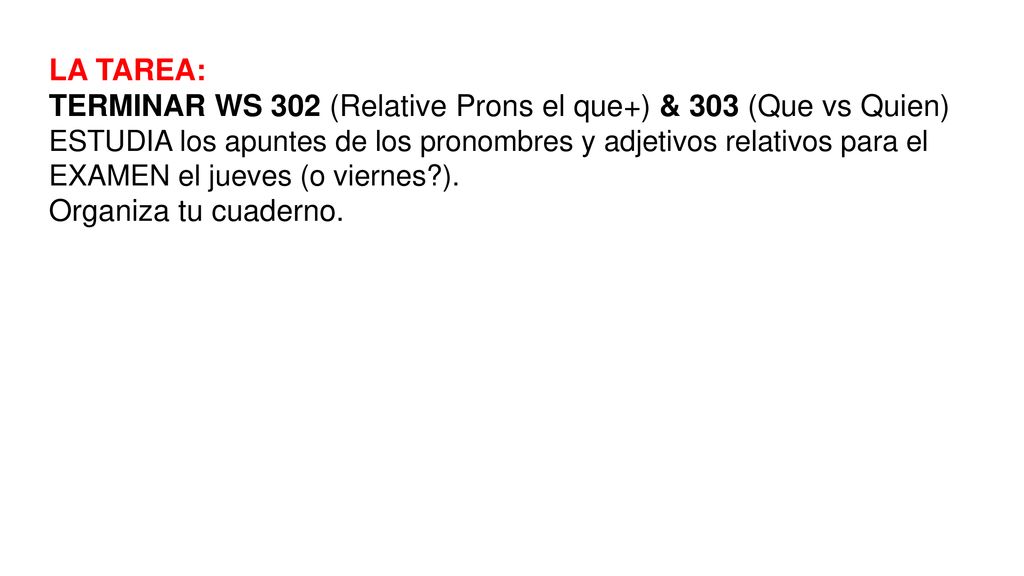 TERMINAR WS 302 (Relative Prons el que+) & 303 (Que vs Quien)