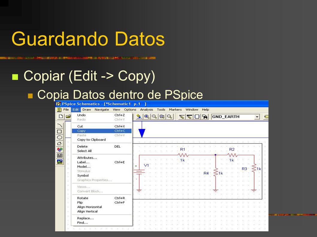 Guardando Datos Copiar (Edit -> Copy) Copia Datos dentro de PSpice