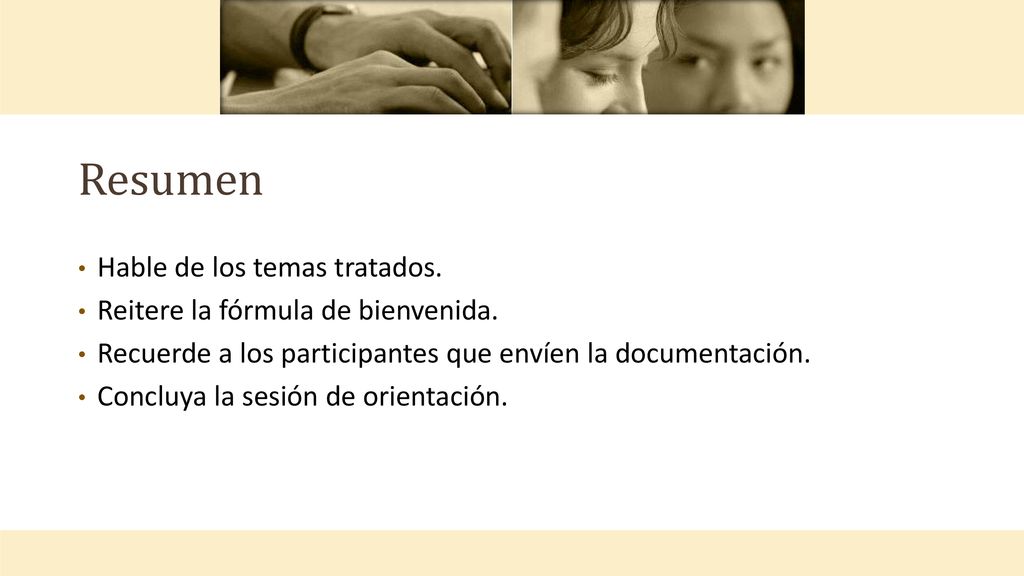 Resumen Hable de los temas tratados. Reitere la fórmula de bienvenida.