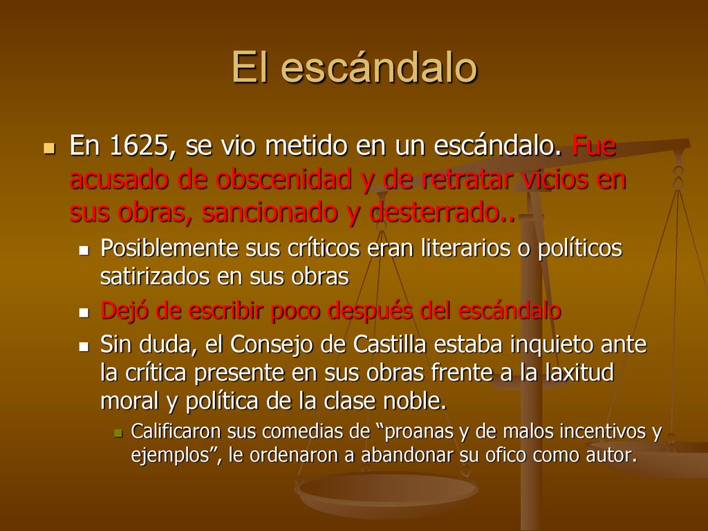 El escándalo En 1625, se vio metido en un escándalo. Fue acusado de obscenidad y de retratar vicios en sus obras, sancionado y desterrado..