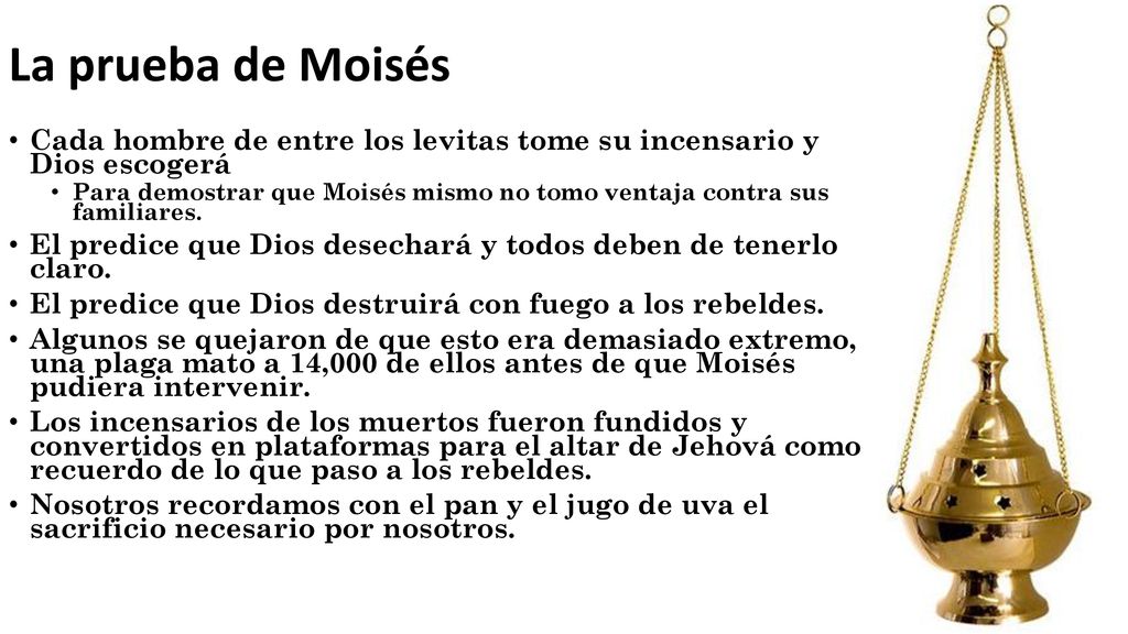 La prueba de Moisés Cada hombre de entre los levitas tome su incensario y Dios escogerá.