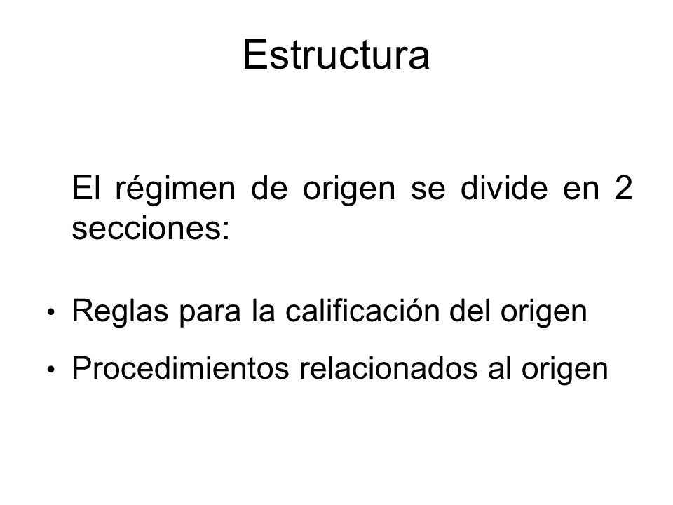 Estructura El régimen de origen se divide en 2 secciones: