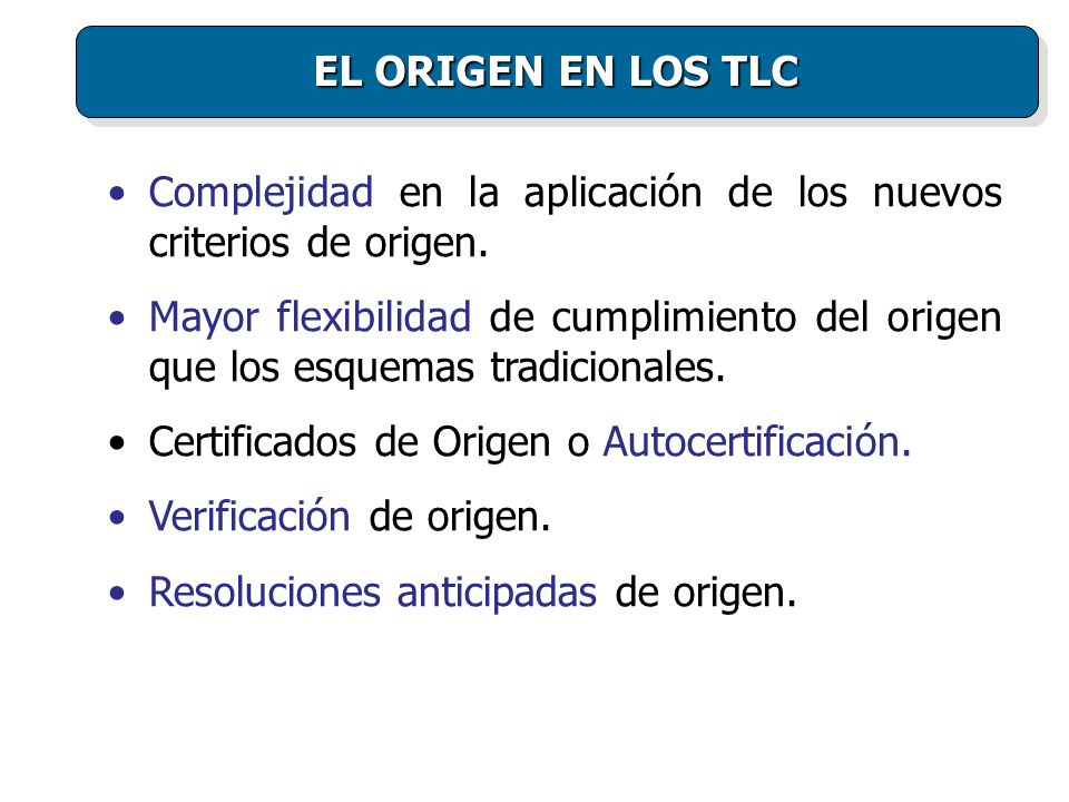 EL ORIGEN EN LOS TLC Complejidad en la aplicación de los nuevos criterios de origen.