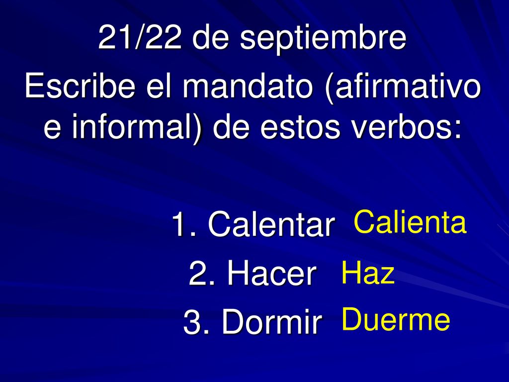 Escribe el mandato (afirmativo e informal) de estos verbos: