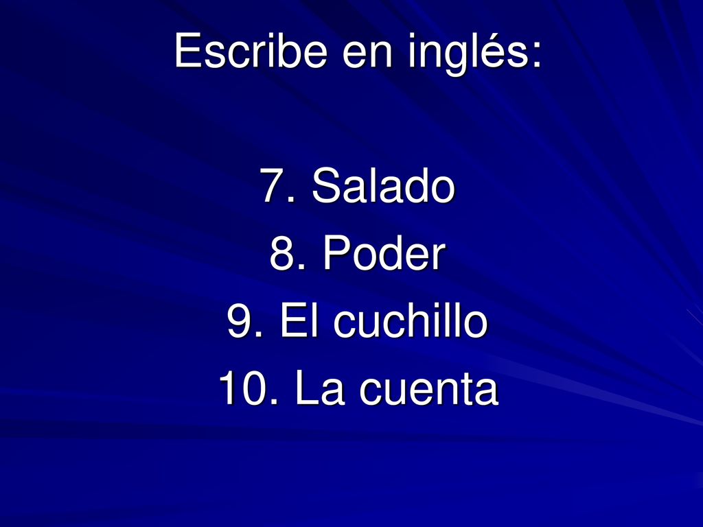 Escribe en inglés: 7. Salado 8. Poder 9. El cuchillo 10. La cuenta