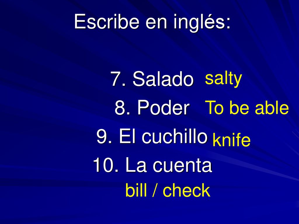 Escribe en inglés: 7. Salado 8. Poder 9. El cuchillo 10. La cuenta