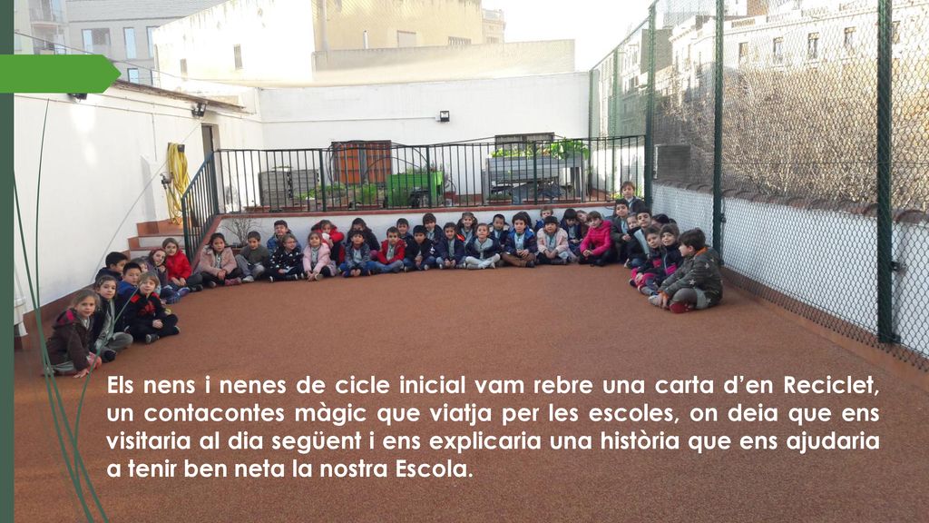 Els nens i nenes de cicle inicial vam rebre una carta d’en Reciclet, un contacontes màgic que viatja per les escoles, on deia que ens visitaria al dia següent i ens explicaria una història que ens ajudaria a tenir ben neta la nostra Escola.
