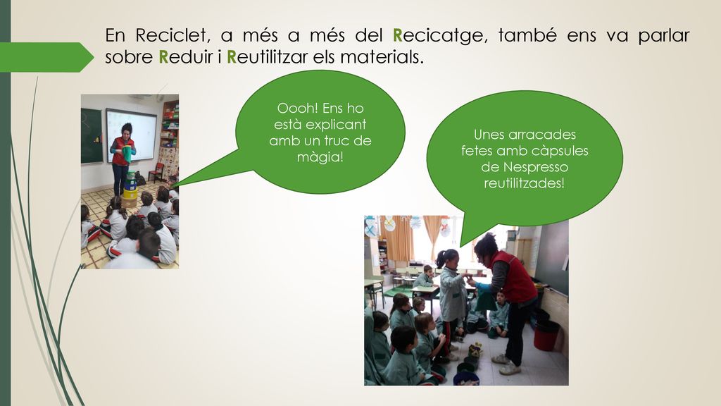 En Reciclet, a més a més del Recicatge, també ens va parlar sobre Reduir i Reutilitzar els materials.