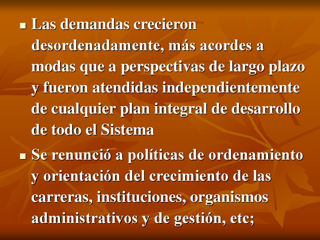 Las demandas crecieron desordenadamente, más acordes a modas que a perspectivas de largo plazo y fueron atendidas independientemente de cualquier plan integral de desarrollo de todo el Sistema