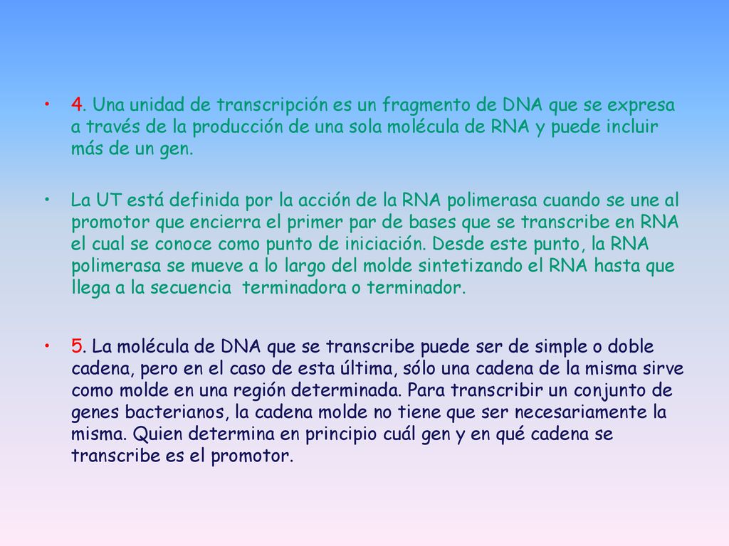 4. Una unidad de transcripción es un fragmento de DNA que se expresa a través de la producción de una sola molécula de RNA y puede incluir más de un gen.