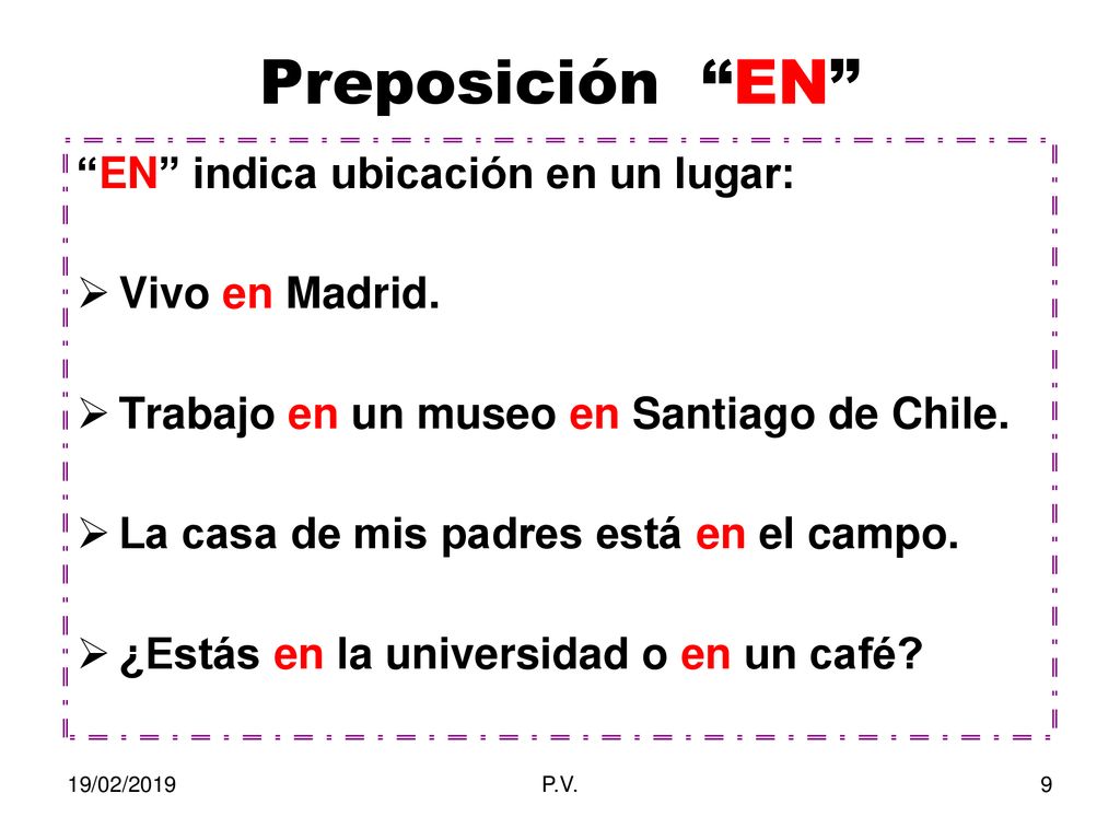 Preposición EN EN indica ubicación en un lugar: Vivo en Madrid.