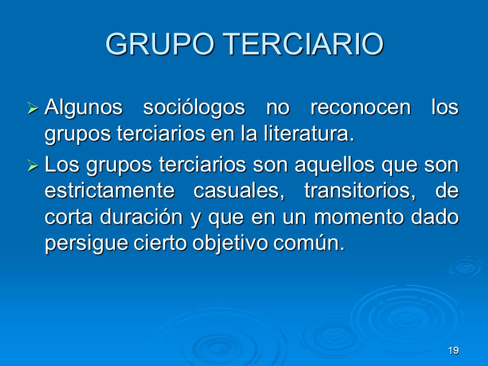 GRUPO TERCIARIO Algunos sociólogos no reconocen los grupos terciarios en la literatura.
