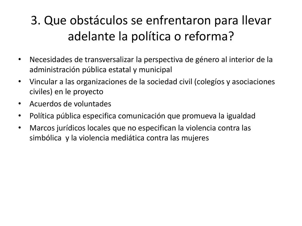 3. Que obstáculos se enfrentaron para llevar adelante la política o reforma