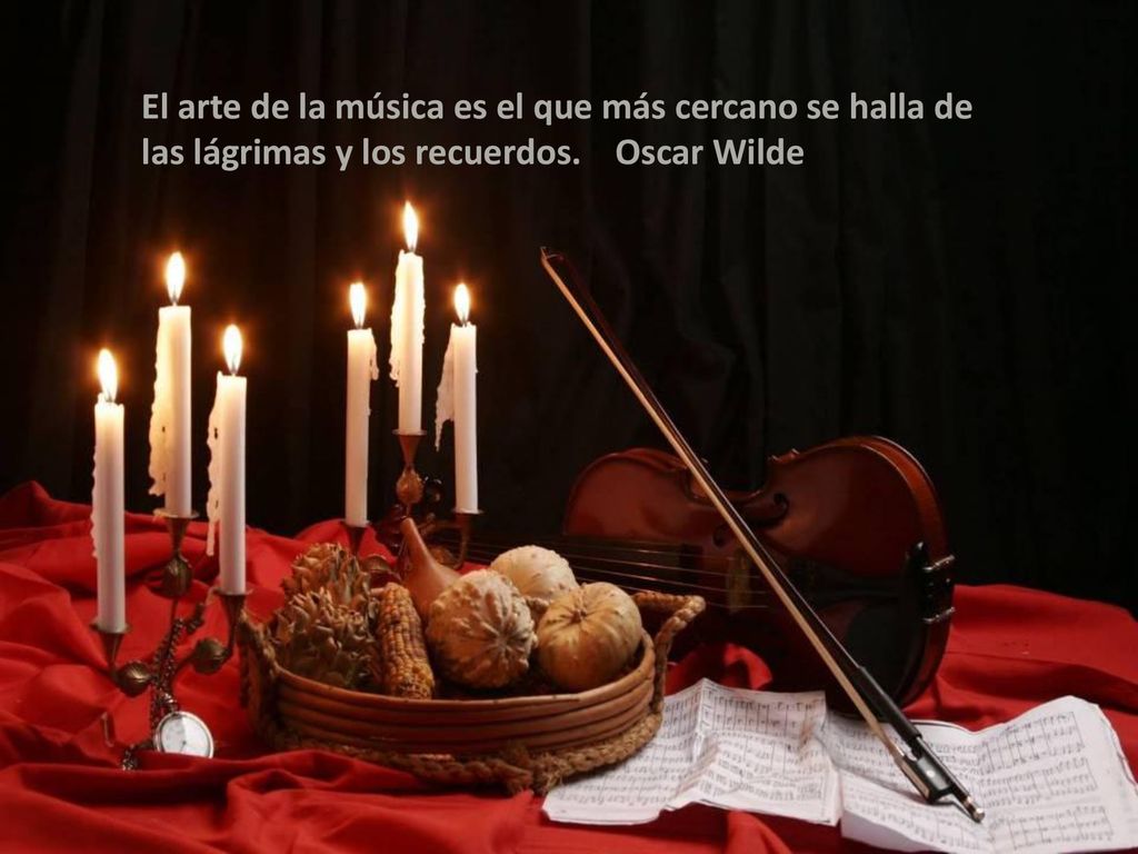 El arte de la música es el que más cercano se halla de las lágrimas y los recuerdos. Oscar Wilde