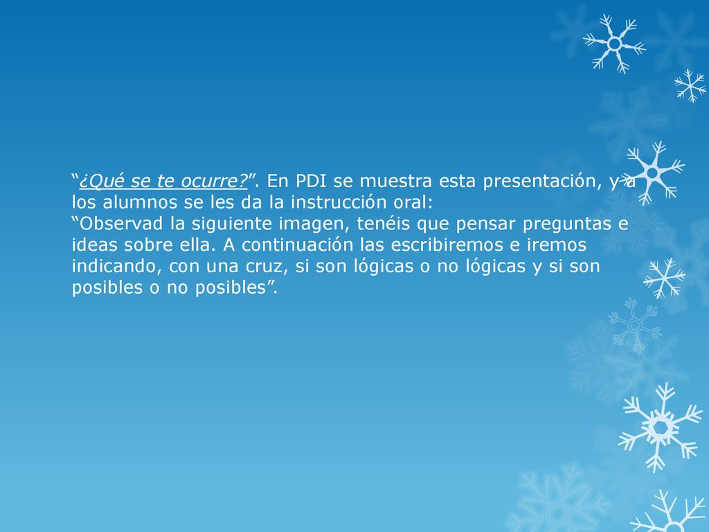 ¿Qué se te ocurre . En PDI se muestra esta presentación, y a los alumnos se les da la instrucción oral: