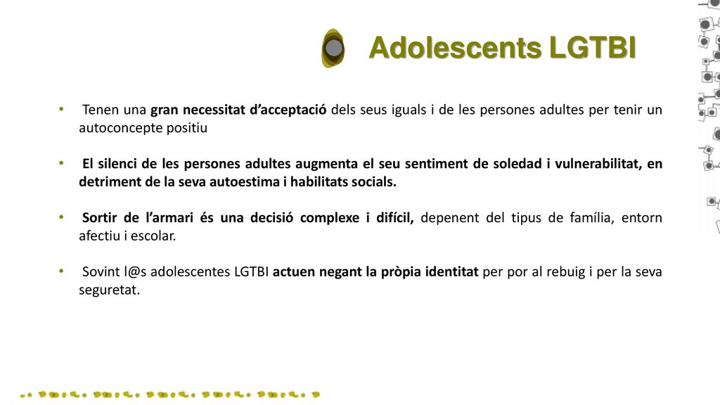 Adolescents LGTBI Tenen una gran necessitat d’acceptació dels seus iguals i de les persones adultes per tenir un autoconcepte positiu.