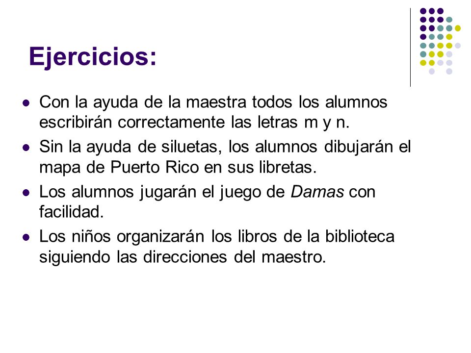 Ejercicios: Con la ayuda de la maestra todos los alumnos escribirán correctamente las letras m y n.