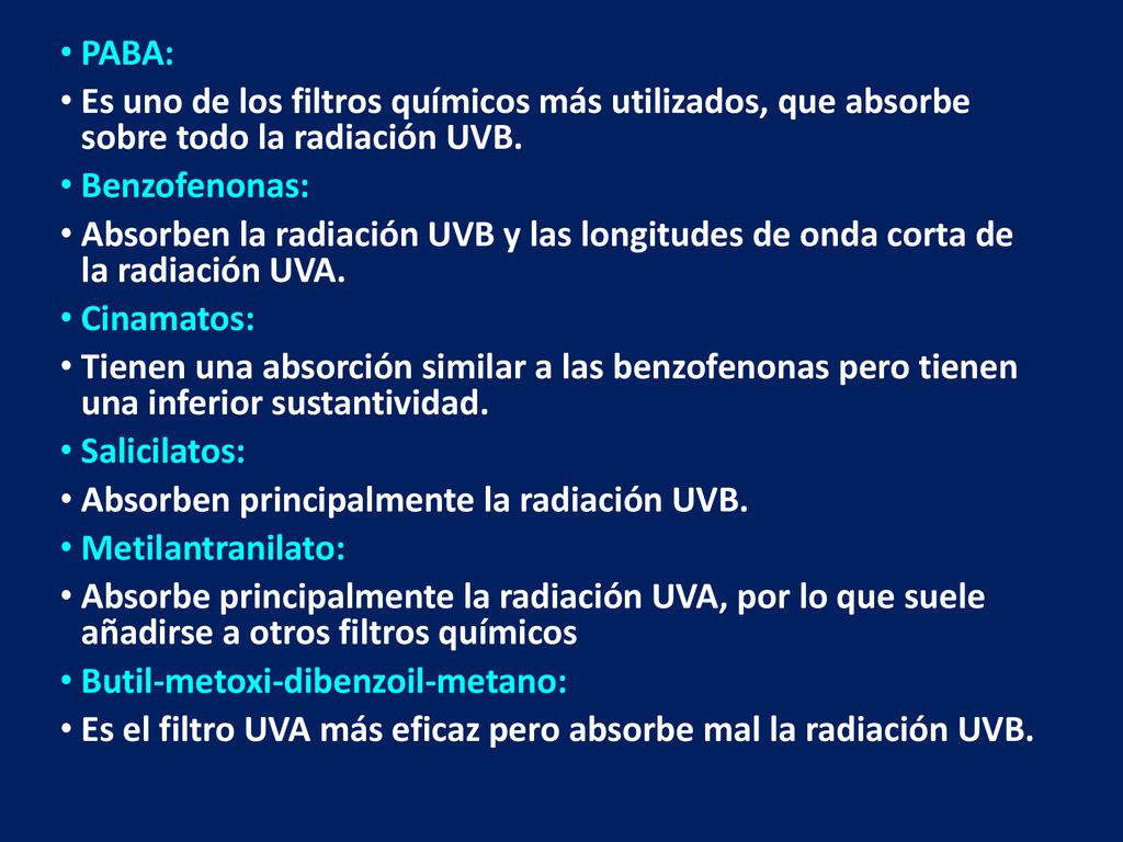 PABA: Es uno de los filtros químicos más utilizados, que absorbe sobre todo la radiación UVB. Benzofenonas: