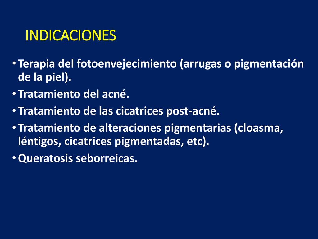 INDICACIONES Terapia del fotoenvejecimiento (arrugas o pigmentación de la piel). Tratamiento del acné.