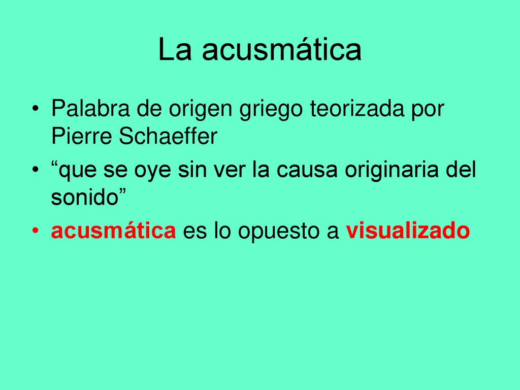 La acusmática Palabra de origen griego teorizada por Pierre Schaeffer