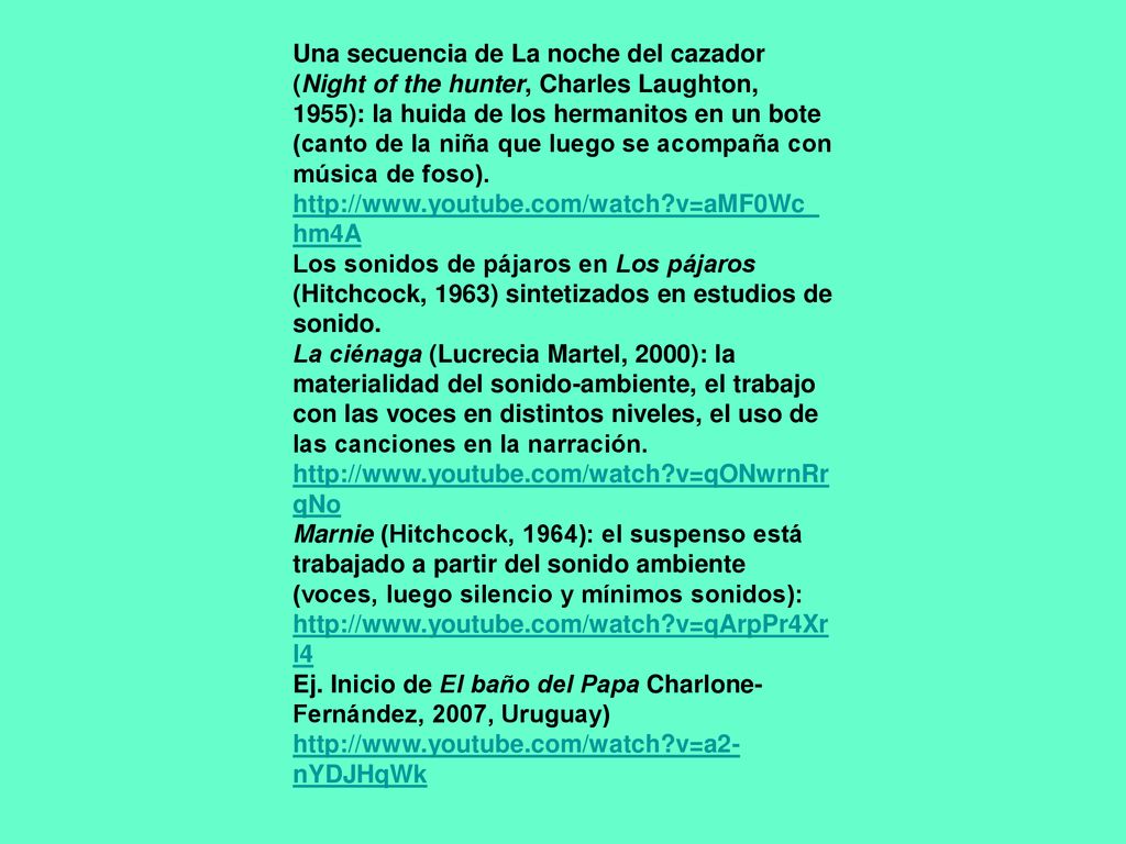 Una secuencia de La noche del cazador (Night of the hunter, Charles Laughton, 1955): la huida de los hermanitos en un bote (canto de la niña que luego se acompaña con música de foso).   v=aMF0Wc_hm4A