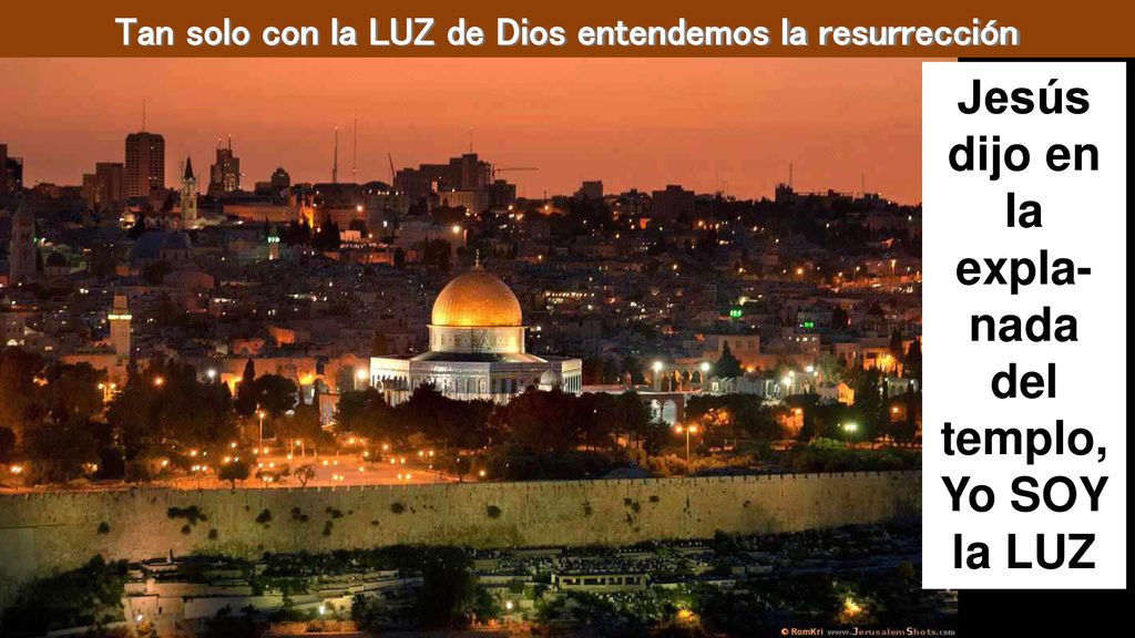 Jesús dijo en la expla-nada del templo, Yo SOY la LUZ