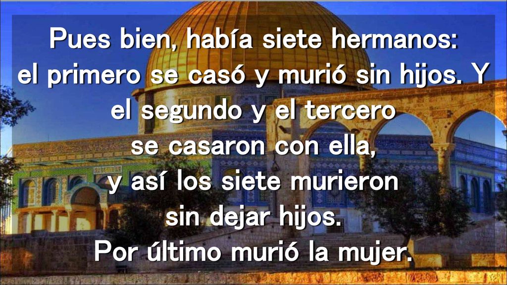 Pues bien, había siete hermanos: el primero se casó y murió sin hijos