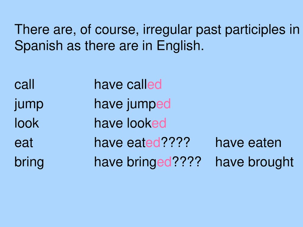 There are, of course, irregular past participles in Spanish as there are in English.
