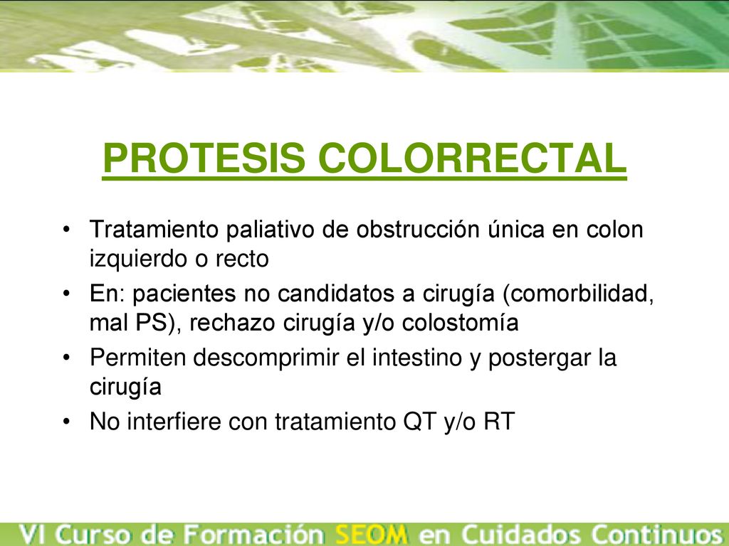 PROTESIS COLORRECTAL Tratamiento paliativo de obstrucción única en colon izquierdo o recto.