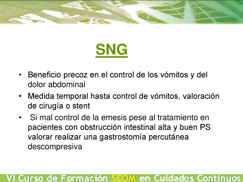 SNG Beneficio precoz en el control de los vómitos y del dolor abdominal. Medida temporal hasta control de vómitos, valoración de cirugía o stent.