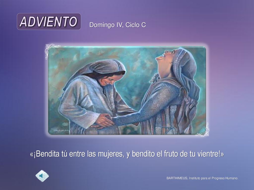 «¡Bendita tú entre las mujeres, y bendito el fruto de tu vientre!»