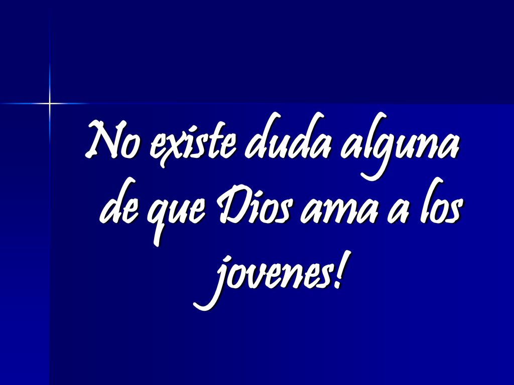 No existe duda alguna de que Dios ama a los jovenes!