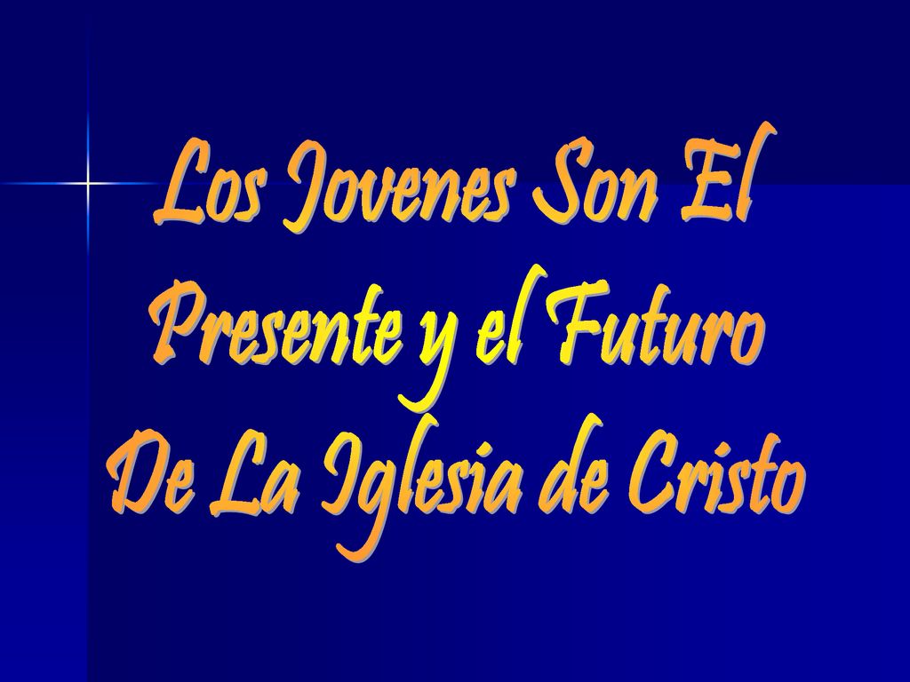 Los Jovenes Son El Presente y el Futuro De La Iglesia de Cristo