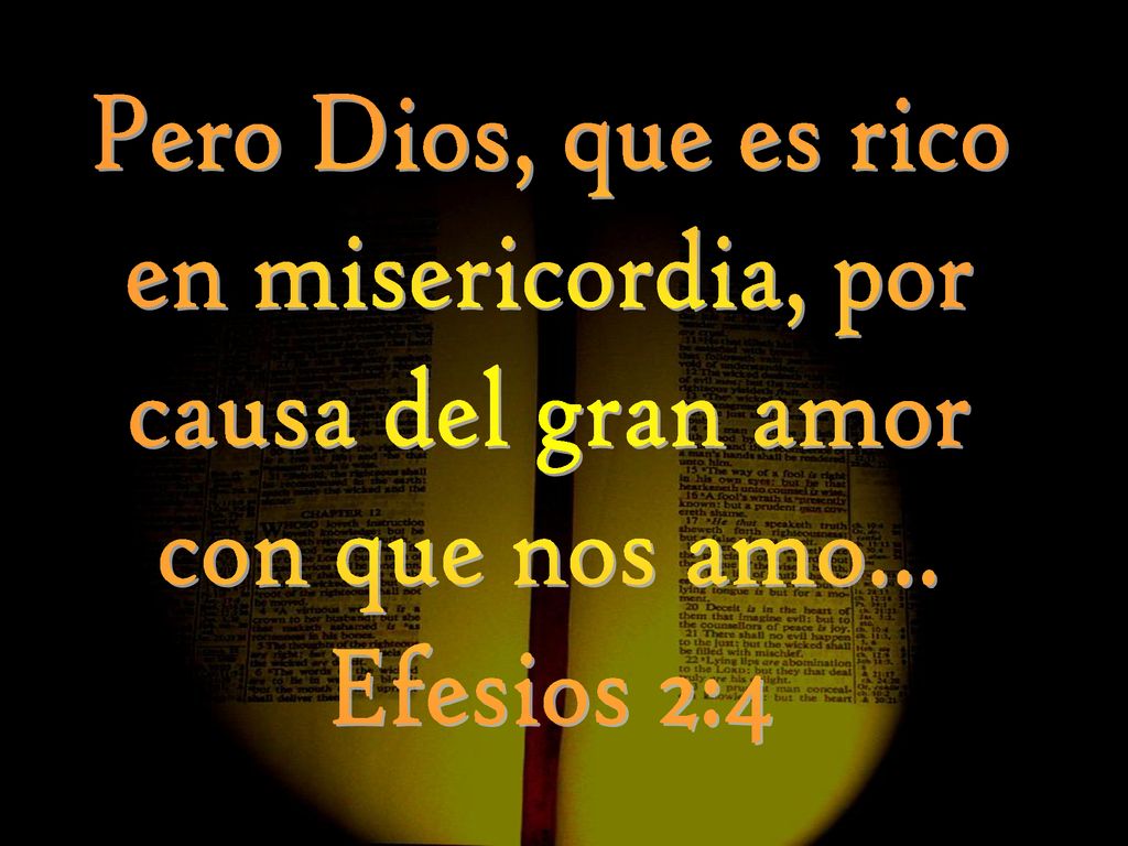 Pero Dios, que es rico en misericordia, por causa del gran amor con que nos amo... Efesios 2:4