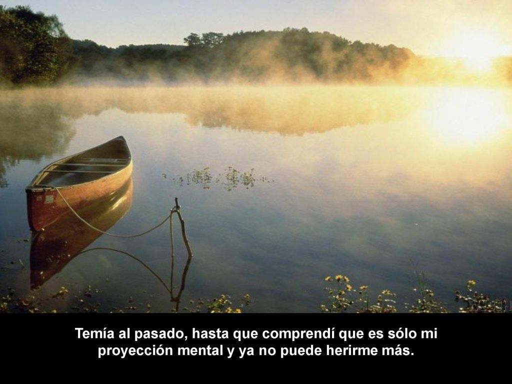 Temía al pasado, hasta que comprendí que es sólo mi