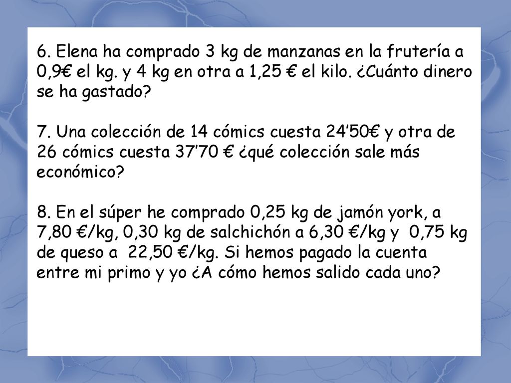 6. Elena ha comprado 3 kg de manzanas en la frutería a 0,9€ el kg