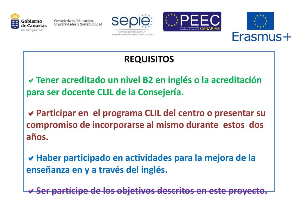 REQUISITOS Tener acreditado un nivel B2 en inglés o la acreditación para ser docente CLIL de la Consejería.