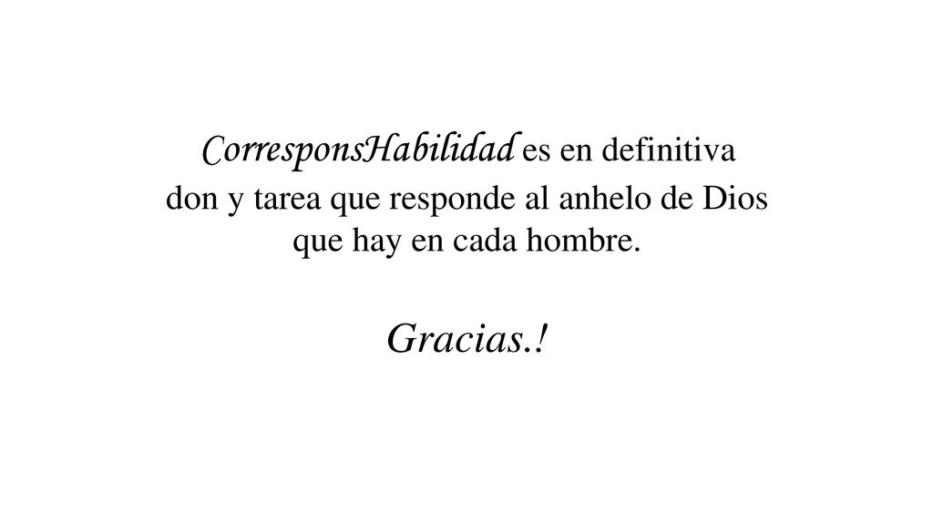 CorresponsHabilidad es en definitiva don y tarea que responde al anhelo de Dios que hay en cada hombre.