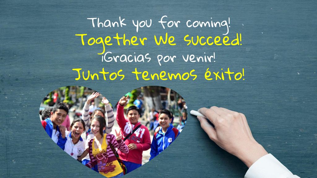 Together We succeed! Juntos tenemos éxito! Thank you for coming!