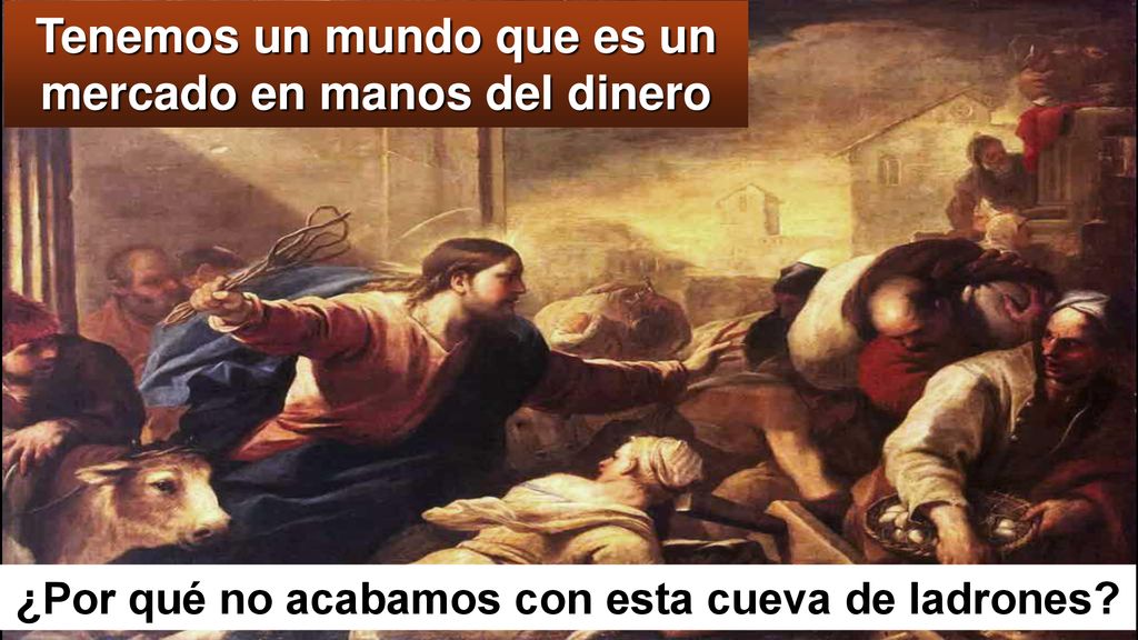 Tenemos un mundo que es un mercado en manos del dinero
