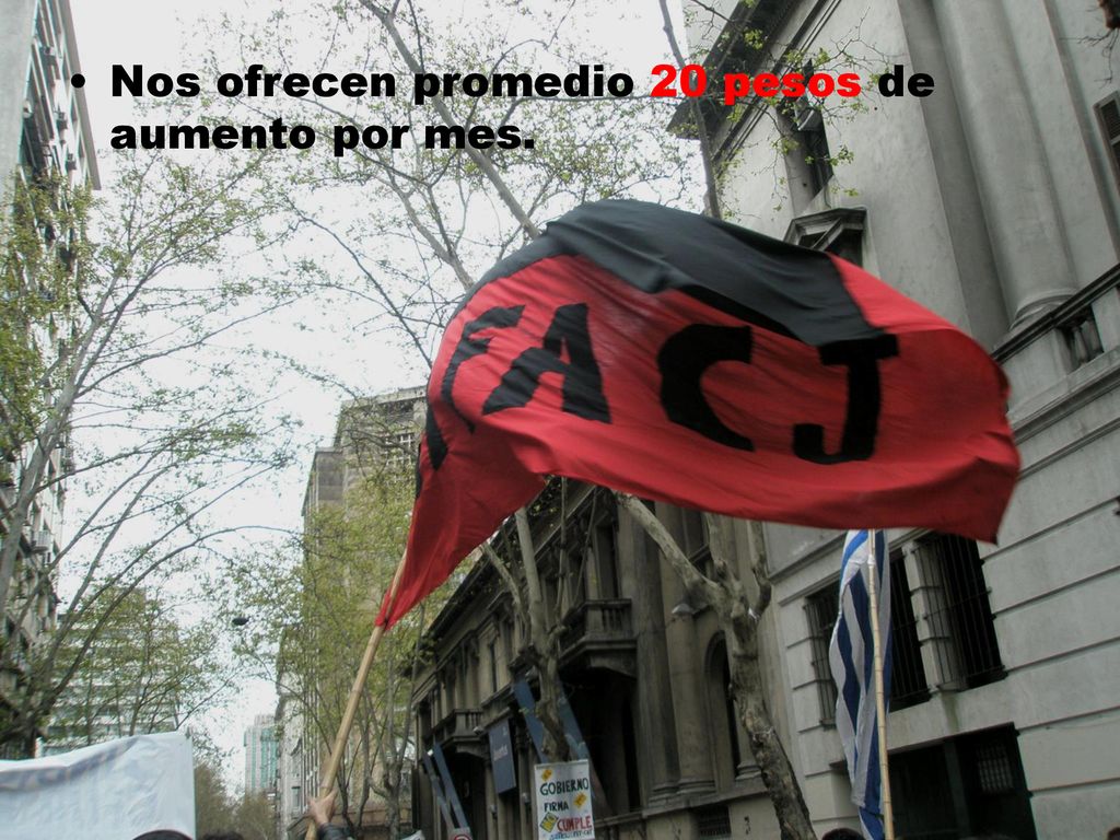 . Nos ofrecen promedio 20 pesos de aumento por mes.