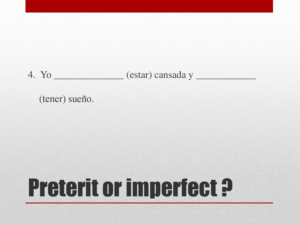 4. Yo ______________ (estar) cansada y ____________ (tener) sueño.